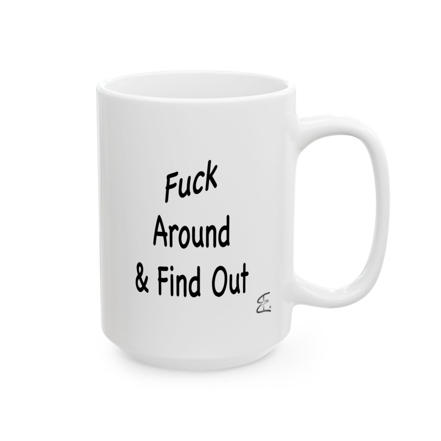 Funny FAFO "Fuck Around And Find Out" 15oz ceramic coffee mug on white background– sarcastic adult humor gift

