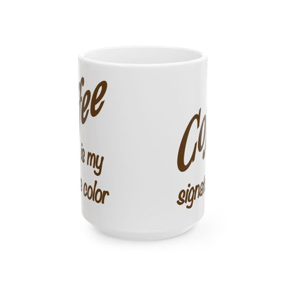 Coffee Is My Signature Color Mug